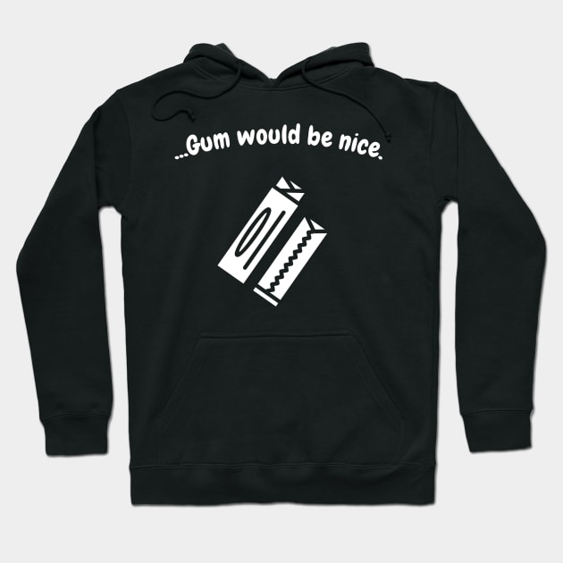 Gum would be nice Hoodie by Six Gatsby